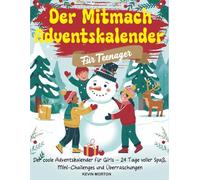 Der Mitmach Adventskalender Für Teenager: Der coole Adventskalender für Girls - 24 Tage voller Spaß, Mini-Challenges und Überraschungen