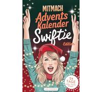 Der Mitmach-Adventskalender: Swiftie Edition - 24 Tage voller Taylor-Magie | Jeden Tag neue Challenges, Song-Inspirationen & Throwbacks für dein Fan-Herz