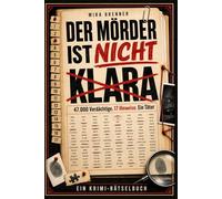 Der Mörder Ist Nicht Klara: 47.000 Verdächtige. 17 Hinweise. Ein Täter : Ein Krimi-rätselbuch