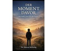 DER MOMENT DAVOR: Was bleibt, wenn sich alles ändert?