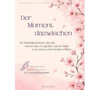 Der Moment dazwischen: Ein Selbstreflexionsbuch über das, was wir über uns glauben, was wir fühlen & wie daraus unser Handeln entsteht