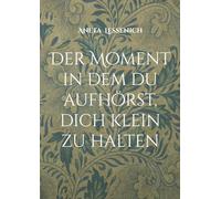 Der Moment in dem du aufhörst, dich klein zu halten