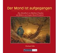 Der Mond ist aufgegangen: Das Abendlied von Matthias Claudius mit Bildern von Caspar David Friedrich