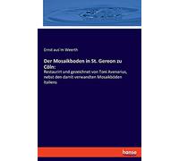 Der Mosaikboden in St. Gereon zu Cöln:: Restaurirt und gezeichnet von Toni Avenarius, nebst den damit verwandten Mosaikböden Italiens
