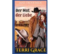 Der Mut der Liebe: Historischer Western-Liebesroman