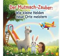 Der Mutmach-Zauber - Wie kleine Helden neue Orte meistern