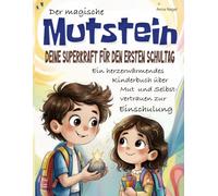 Der Mutstein - Deine Superkraft für den ersten Schultag: Ein herzerwärmendes Kinderbuch über Mut und Selbstvertrauen zur Einschulung - für Jungen und Mädchen ab 5 Jahren