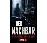 Der Nachbar: Der Riegel von innen - Psychothriller Band 2