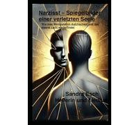 Der Narzisst -Spiegelbild einer verletzten Seele: Wie man Manipulation schaut und das eigene Licht wiederfindet