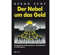 Der Nebel um das Geld: Zinsproblematik - Währungssysteme - Wirtschaftskrisen