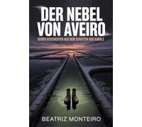 Der Nebel von Aveiro: Sieben Geschichten aus dem Schatten der Kanäle