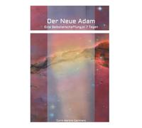 Der Neue Adam: Eine Selbsterschaffung in 7 Tagen