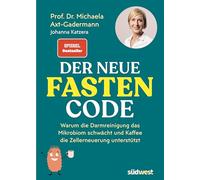 Der neue Fasten-Code: Warum die Darmreinigung das Mikrobiom schwächt und Kaffee die Zellerneuerung unterstützt - SPIEGEL Bestseller