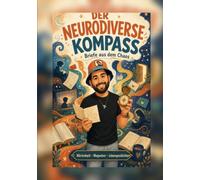 Der Neurodiverse Kompass: Briefe aus dem Chaos - die Gehirnkarte eines autistischen Philosophen mit ADHS