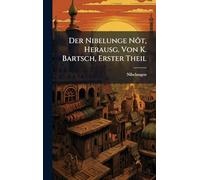 Der Nibelunge Nôt, Herausg. Von K. Bartsch, Erster Theil