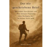 Der nie geschriebene Brief: Die wahre Geschichte von Pier Giorgio Frassati, dem Heiligen, der an deiner Seite geht