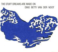 Der Noot Dino Betti Van - The Stuff Dreams Are Made On - Cd
