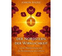 Der Nordstern der Wirklichkeit: Licht, Rückbindung und die Bestimmung des Lebens