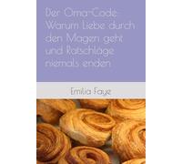 Der Oma-Code: Warum Liebe durch den Magen geht und Ratschläge niemals enden