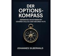 Der Options Kompass: Defensives Investieren mit Covered Calls und Cash Secured Puts