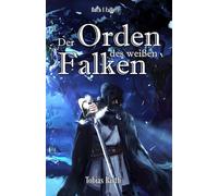 Der Orden des weißen Falken - Buch 1 Falke