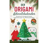 Der Origami Adventskalender: Einfache & fortgeschrittene Faltanleitungen für Weihnachtsdekorationen | 24 Modelle für festliches Basteln