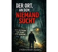 Der Ort, an dem niemand sucht: Ein düsterer Psychothriller