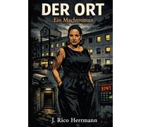 Der Ort: Ein Machtroman