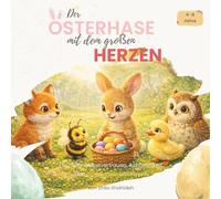 Der Osterhase mit dem großen Herzen: Eine Geschichte über Mut, Mitgefühl und das Leuchten im Herzen