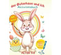 der Osterhase und ich AKTIVITÄTSBUCH: AALTER 4-8