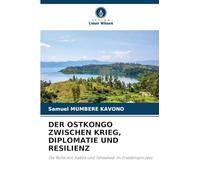 DER OSTKONGO ZWISCHEN KRIEG, DIPLOMATIE UND RESILIENZ: Die Rolle von Kabila und Tshisekedi im Friedensprozess