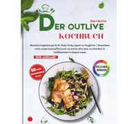 Der Outlive Kochbuch: Recettes inspirées par le Dr Peter Attia, expert en longévité | Nourrissez votre corps aujourd'hui pour un avenir plus sain, en abordant le vieillissement à chaque repas.