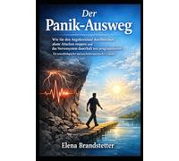 Der Panik-Ausweg: Wie Sie den Angstkreislauf durchbrechen, akute Attacken stoppen und das Nervensystem dauerhaft neu programmieren - Ein neurobiologischer und psychotherapeutischer Leitfaden.
