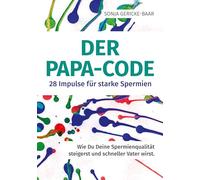 Der Papa-Code: 28 Impulse für starke Spermien