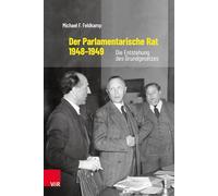 Der Parlamentarische Rat, 1948-1949: Die Entstehung des Grundgesetzes