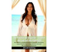 Der Pavillon der Begierde - Tropfen der Lust auf den Malediven: Ein sinnlich-exhibitionistisches Spiel um Dominanz, voyeuristische Spannung und den Moment des sichtbaren Kommens.