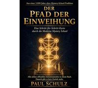 Der Pfad der Einweihung: Was wirklich geschieht, wenn du den Pfad gehst - Schritt für Schritt, Einweihung für Einweihung: Niemand hat das je aufgeschrieben - bis jetzt