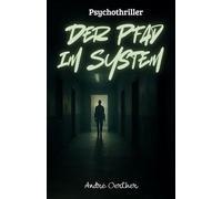 Der Pfad im System: Ein Psychothriller über digitale Kontrolle, stille Beobachtung und den Verlust der Freiheit