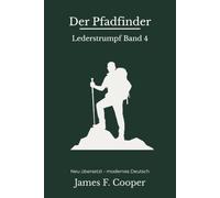 Der Pfadfinder: Der vierte Lederstrumpf-Roman - modern neu übersetzt nach James Fenimore Cooper