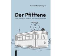 Der Pfifftene: Oder wie ich die Liebe zur Straßenbahn entdeckte