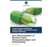 Der Pharmasektor in Burkina Faso: Voraussetzungen und Entwicklung: Zweite Auflage