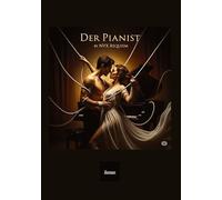 Der Pianist: ein Dark-Romance-Roman über Musik, Schatten und die Liebe -die selbst die Ewigkeit hört-
