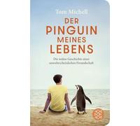 Der Pinguin meines Lebens: Die wahre Geschichte einer unwahrscheinlichen Freundschaft