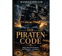 DER PIRATEN-CODE: Die Wahrheit hinter der schwarzen Flagge.