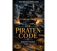 DER PIRATEN-CODE: Die Wahrheit hinter der schwarzen Flagge.