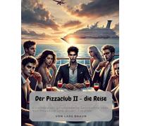 Der Pizzaclub II - die Reise: Eine liebevoll geschriebene Geschichte über den Pizzaklub und dessen Freunde.