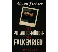 Der Polaroid-Mörder von Falkenried: Thriller