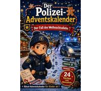 Der Polizei-Adventskalender: Der Fall des Weihnachtsdiebs - Rätsel-Adventskalender für Kinder ab 7 - 24 Türchen zum Mitermitteln