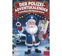 Der Polizei-Adventskalender: Festnahme für Besserwisser - mit Quiz, Fakten & Rätseln