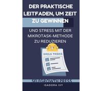 Der praktische Leitfaden, um Zeit zu gewinnen und Stress mit der Mikrotask-Methode zu reduzieren